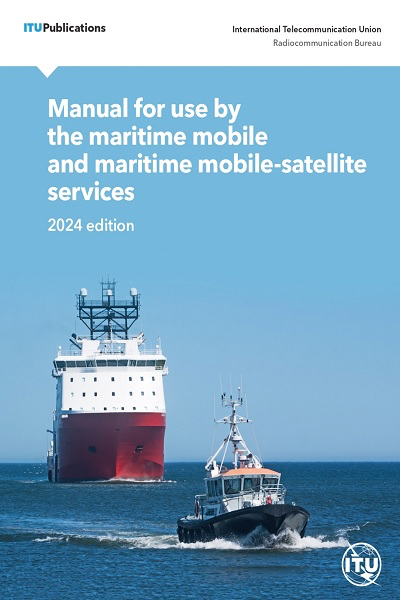 Manual for Use by the Maritime Mobile and Maritime Mobile-Satellite Services (Maritime Manual), 2024 Edition